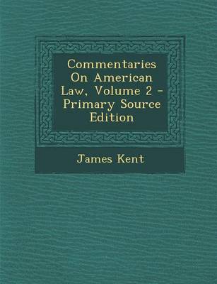 Book cover for Commentaries on American Law, Volume 2 - Primary Source Edition