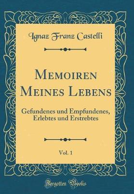 Book cover for Memoiren Meines Lebens, Vol. 1: Gefundenes und Empfundenes, Erlebtes und Erstrebtes (Classic Reprint)