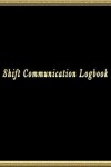 Book cover for Shift Communication Logbook