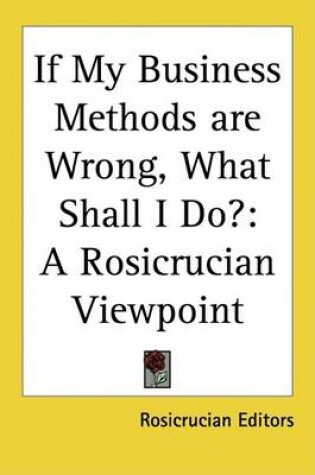 Cover of If My Business Methods Are Wrong, What Shall I Do?