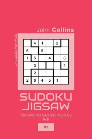 Cover of Sudoku Jigsaw - 120 Easy To Master Puzzles 6x6 - 1