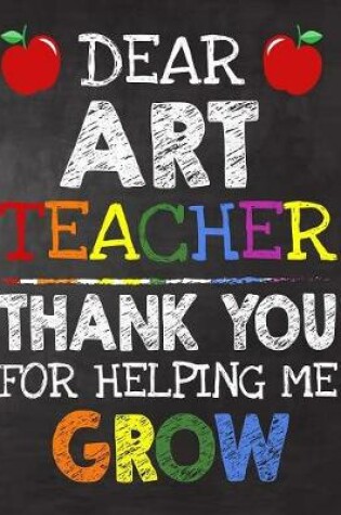 Cover of Dear Art Teacher Thank You For Helping Me Grow