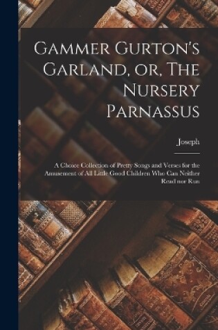 Cover of Gammer Gurton's Garland, or, The Nursery Parnassus