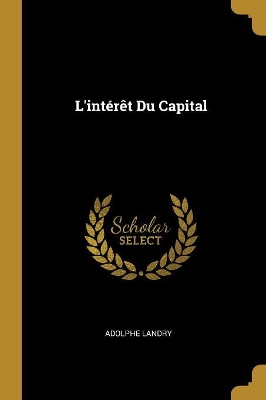 Book cover for L'intérêt Du Capital