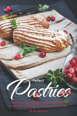 Cover of Perfect Pastries from Pies and Puddings to Tarts and Turnovers