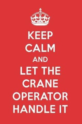 Cover of Keep Calm and Let the Crane Operator Handle It