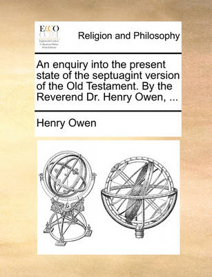 Book cover for An Enquiry Into the Present State of the Septuagint Version of the Old Testament. by the Reverend Dr. Henry Owen, ...