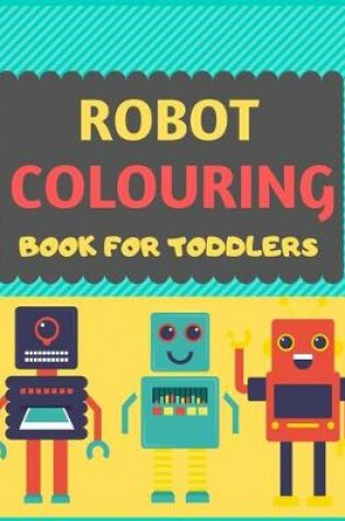 Cover of Robot Colouring Book For Toddlers