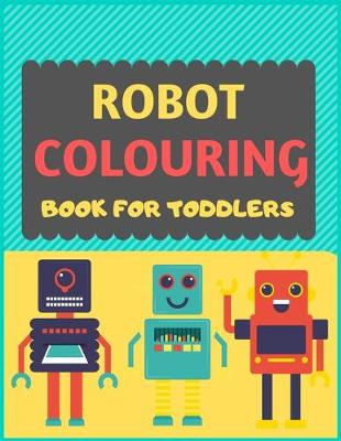 Book cover for Robot Colouring Book For Toddlers