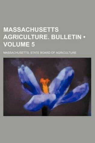 Cover of Massachusetts Agriculture. Bulletin (Volume 5)