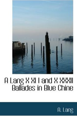 Cover of A Lang X XI I and X XXXII Ballades in Blue Chine