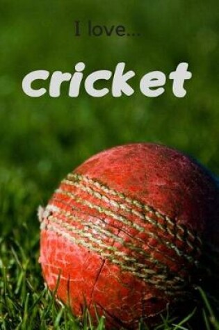 Cover of I Love Cricket