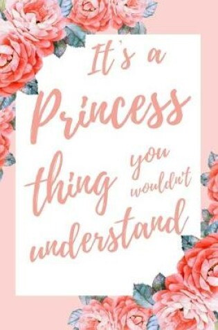 Cover of It's a Princess Thing You Wouldn't Understand