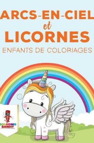 Cover of Arcs-En-Ciel Et Licornes