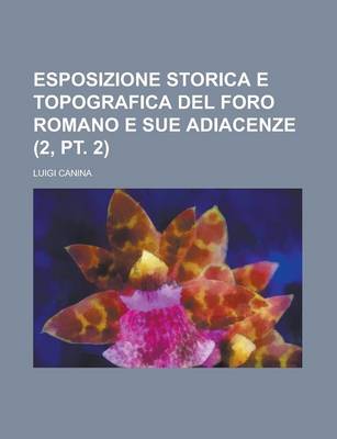 Book cover for Esposizione Storica E Topografica del Foro Romano E Sue Adiacenze (2, PT. 2)