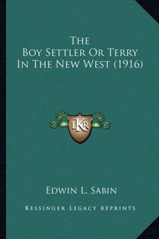 Cover of The Boy Settler or Terry in the New West (1916) the Boy Settler or Terry in the New West (1916)