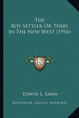 Book cover for The Boy Settler or Terry in the New West (1916) the Boy Settler or Terry in the New West (1916)