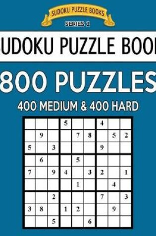 Cover of Sudoku Puzzle Book, 800 Puzzles, 400 MEDIUM and 400 HARD