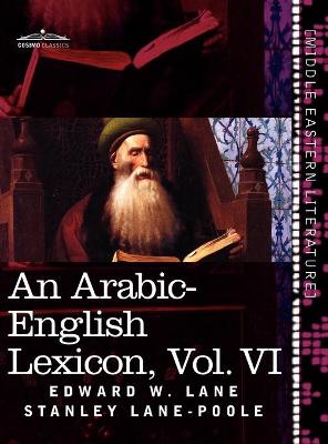 Book cover for An Arabic-English Lexicon (in Eight Volumes), Vol. VI