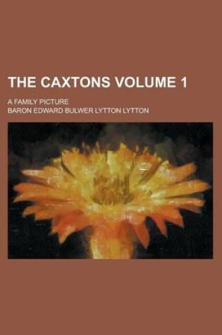 Cover of The Caxtons (Volume 1); A Family Picture