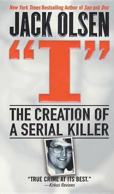 Book cover for I: The Creation of a Serial Killer