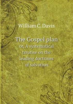 Book cover for The Gospel plan or, A systematical treatise on the leading doctrines of salvation