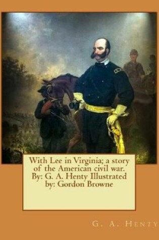 Cover of With Lee in Virginia; a story of the American civil war. By