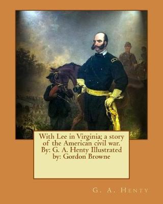Book cover for With Lee in Virginia; a story of the American civil war. By