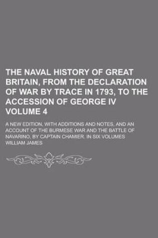 Cover of The Naval History of Great Britain, from the Declaration of War by Trace in 1793, to the Accession of George IV; A New Edition, with Additions and Not