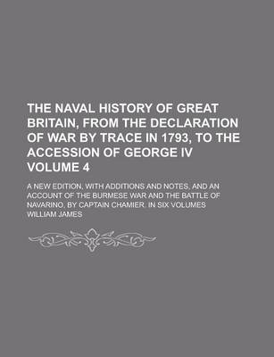 Book cover for The Naval History of Great Britain, from the Declaration of War by Trace in 1793, to the Accession of George IV; A New Edition, with Additions and Not