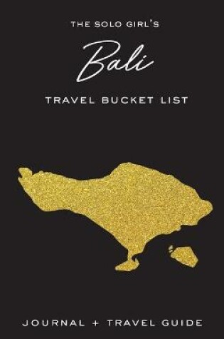 Cover of The Solo Girl's Bali Travel Bucket List - Journal and Travel Guide
