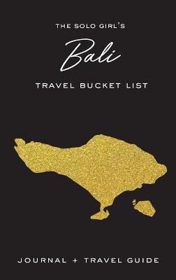 Book cover for The Solo Girl's Bali Travel Bucket List - Journal and Travel Guide