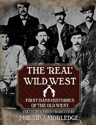 Book cover for The 'Real' Wild West: First Hand Histories of the Olde West