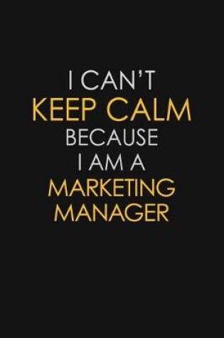 Cover of I Can't Keep Calm Because I Am A Marketing Manager