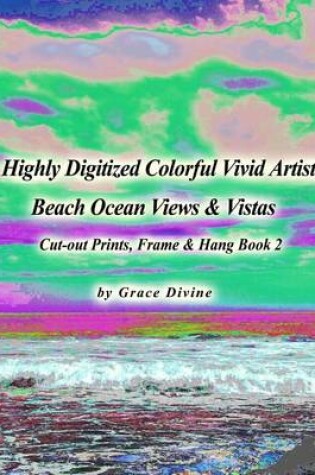 Cover of Highly Digitized Colorful Vivid Artistic Beach Ocean Views & Vistas Cut-out Prints, Frame & Hang