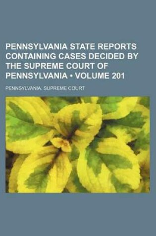 Cover of Pennsylvania State Reports Containing Cases Decided by the Supreme Court of Pennsylvania (Volume 201)