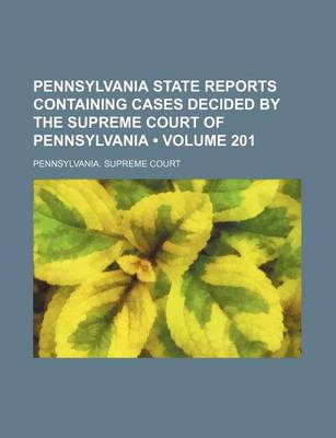 Book cover for Pennsylvania State Reports Containing Cases Decided by the Supreme Court of Pennsylvania (Volume 201)