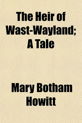 Book cover for The Heir of Wast-Wayland; A Tale