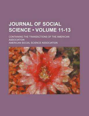 Book cover for Journal of Social Science (Volume 11-13); Containing the Transactions of the American Association