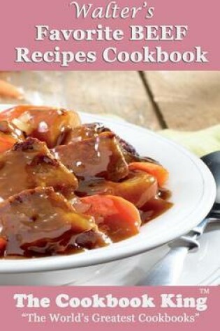 Cover of Walter's Favorite BEEF Recipes Cookbook