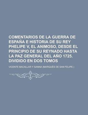 Book cover for Comentarios de La Guerra de Espana E Historia de Su Rey Phelipe V, El Animoso, Desde El Principio de Su Reynado Hasta La Paz General del Ano 1725. Dividido En DOS Tomos