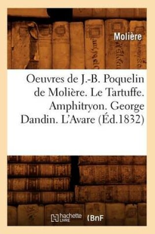 Cover of Oeuvres de J.-B. Poquelin de Molière. Le Tartuffe. Amphitryon. George Dandin. l'Avare (Éd.1832)