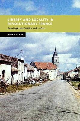 Book cover for Liberty and Locality in Revolutionary France: Six Villages Compared, 1760-1820