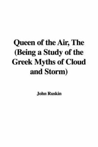 Cover of Queen of the Air, the (Being a Study of the Greek Myths of Cloud and Storm)