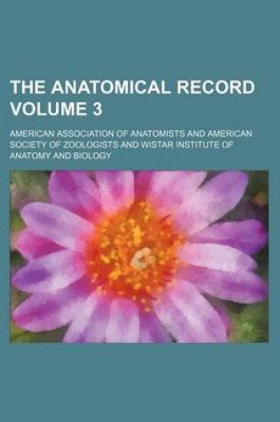 Cover of The Anatomical Record Volume 3