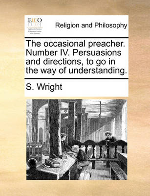 Book cover for The Occasional Preacher. Number IV. Persuasions and Directions, to Go in the Way of Understanding.