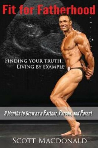 Cover of Fit For Fatherhood - Finding your Truth, Living by Example