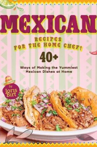 Cover of Mexican Recipes for the Home Chef!