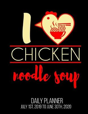 Book cover for I Chicken Noodle Soup Daily Planner July 1st, 2019 To June 30th, 2020