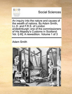 Book cover for An Inquiry Into the Nature and Causes of the Wealth of Nations. by Adam Smith, LL.D. and F.R.S. of London Andedinburgh